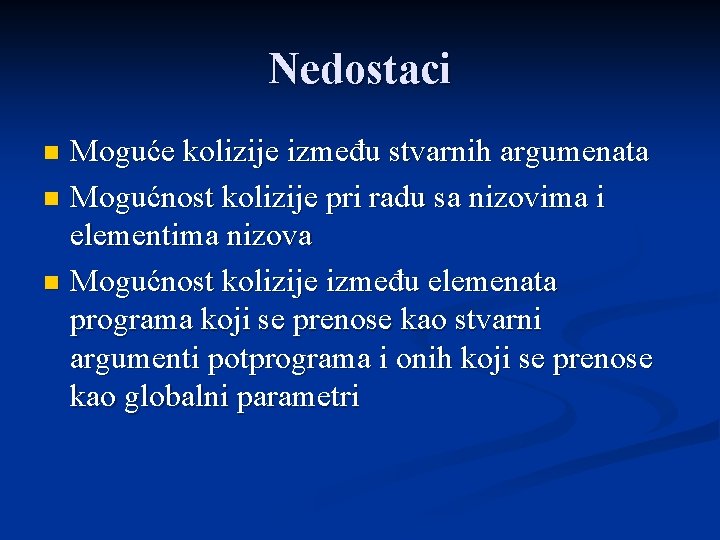 Nedostaci Moguće kolizije između stvarnih argumenata n Mogućnost kolizije pri radu sa nizovima i