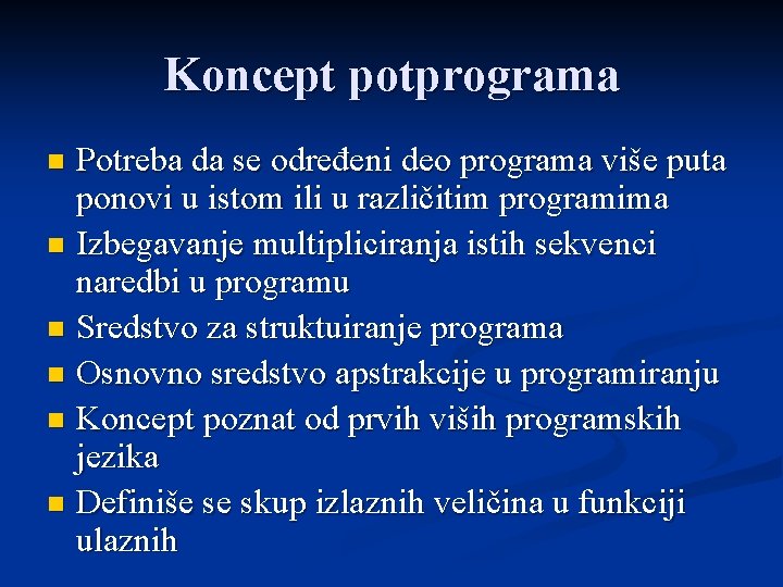 Koncept potprograma Potreba da se određeni deo programa više puta ponovi u istom ili