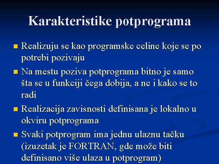 Karakteristike potprograma Realizuju se kao programske celine koje se po potrebi pozivaju n Na