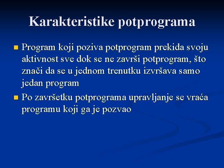 Karakteristike potprograma Program koji poziva potprogram prekida svoju aktivnost sve dok se ne završi