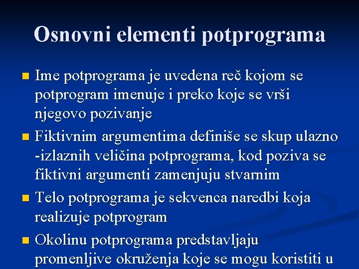 Osnovni elementi potprograma Ime potprograma je uvedena reč kojom se potprogram imenuje i preko