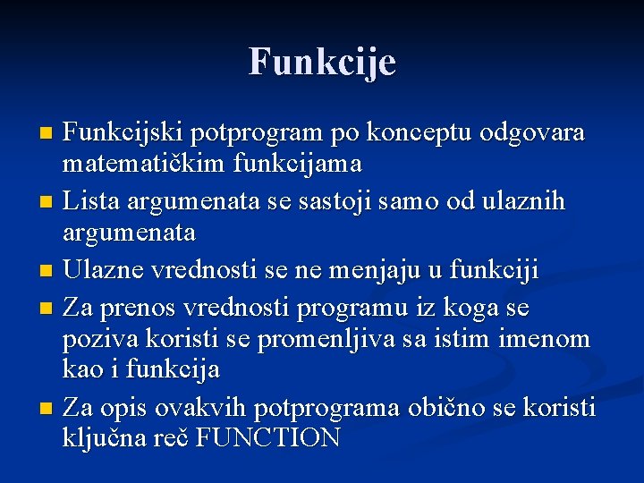 Funkcije Funkcijski potprogram po konceptu odgovara matematičkim funkcijama n Lista argumenata se sastoji samo