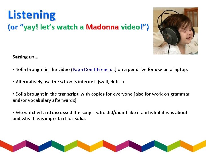 Listening (or “yay! let’s watch a Madonna video!”) Setting up. . . • Sofia