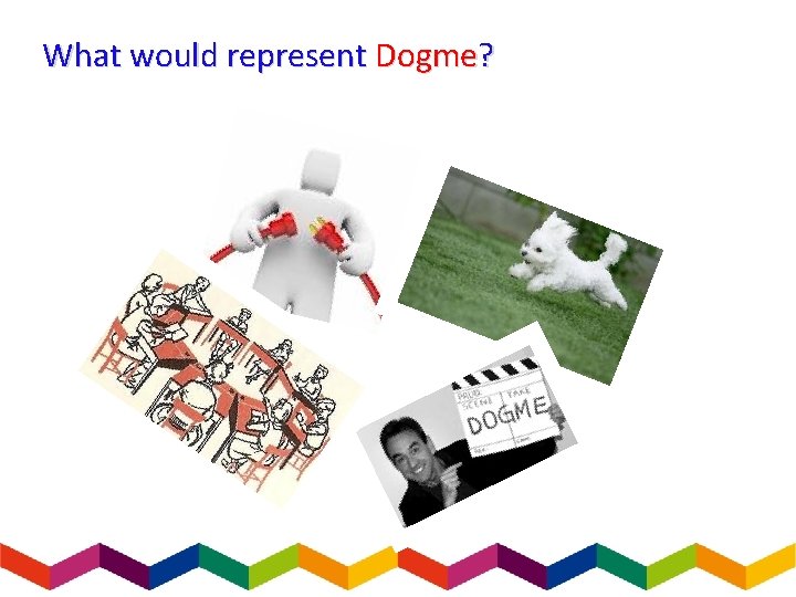 What would represent Dogme? 