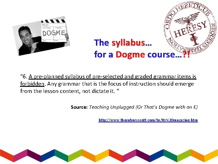 The syllabus… for a Dogme course…? ! “ 6. A pre-planned syllabus of pre-selected
