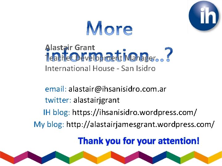 Alastair Grant Teacher Development Manager International House - San Isidro email: alastair@ihsanisidro. com. ar