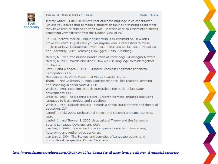 http: //jeremyharmer. wordpress. com/2010/10/10/no-dogma-for-efl-away-from-a-pedagogy-of-essential-bareness/ 