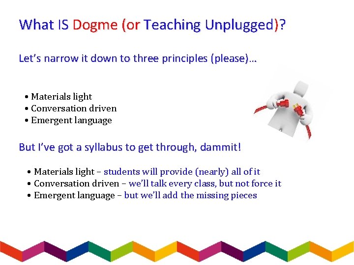 What IS Dogme (or Teaching Unplugged)? Let’s narrow it down to three principles (please)…