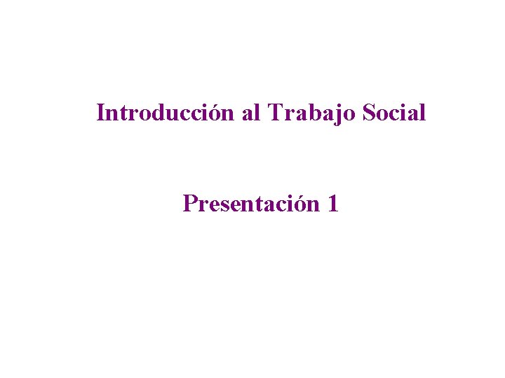 Introducción al Trabajo Social Presentación 1 