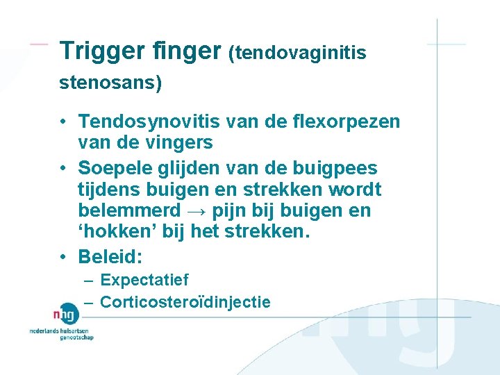 Trigger finger (tendovaginitis stenosans) • Tendosynovitis van de flexorpezen van de vingers • Soepele