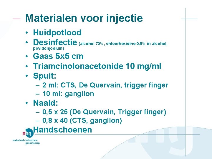 Materialen voor injectie • Huidpotlood • Desinfectie (alcohol 70%, chloorhexidine 0, 5% in alcohol,