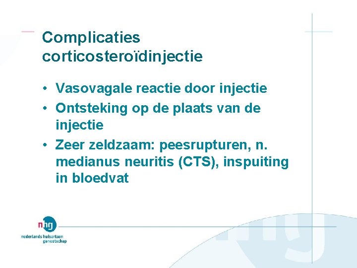 Complicaties corticosteroïdinjectie • Vasovagale reactie door injectie • Ontsteking op de plaats van de