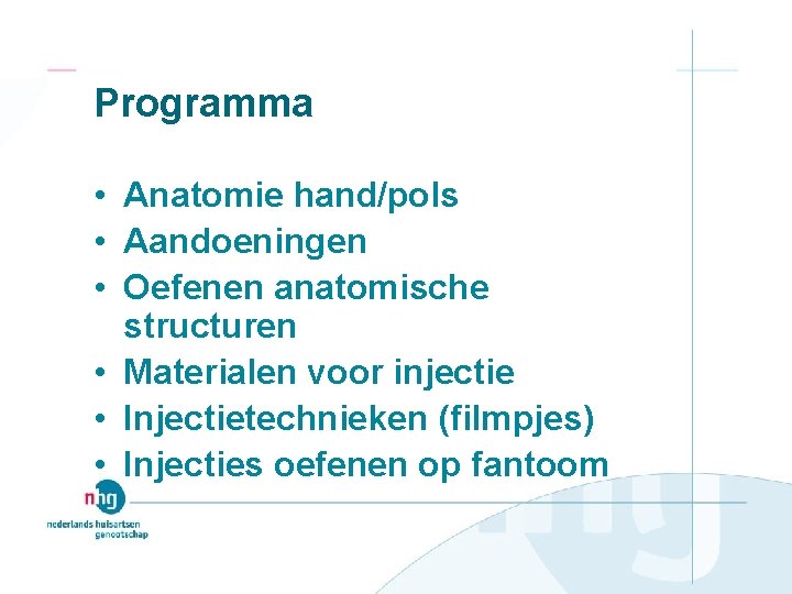 Programma • Anatomie hand/pols • Aandoeningen • Oefenen anatomische structuren • Materialen voor injectie