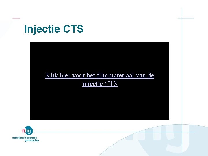 Injectie CTS Klik hier voor het filmmateriaal van de injectie CTS 