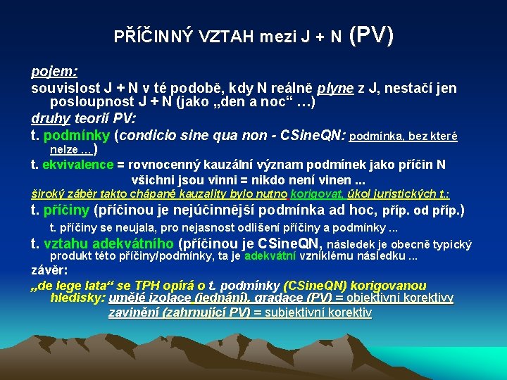 PŘÍČINNÝ VZTAH mezi J + N (PV) pojem: souvislost J + N v té