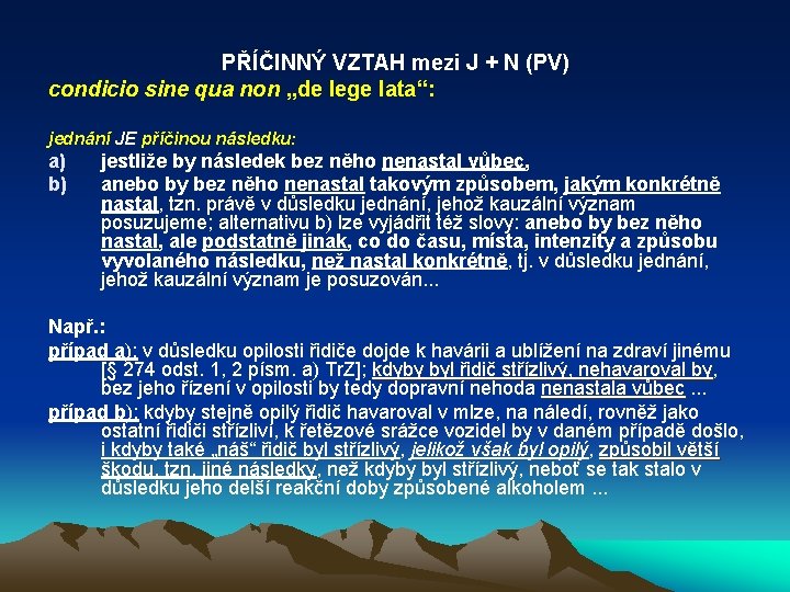 PŘÍČINNÝ VZTAH mezi J + N (PV) condicio sine qua non „de lege lata“: