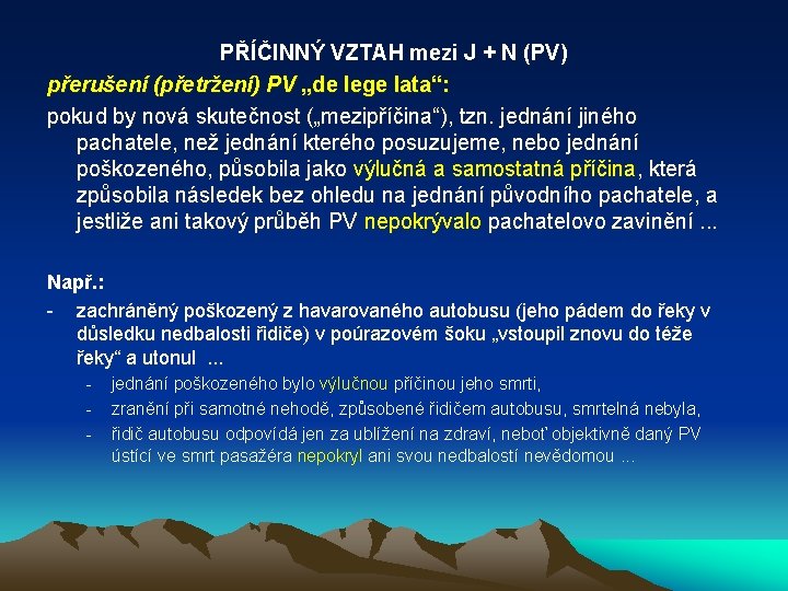 PŘÍČINNÝ VZTAH mezi J + N (PV) přerušení (přetržení) PV „de lege lata“: pokud