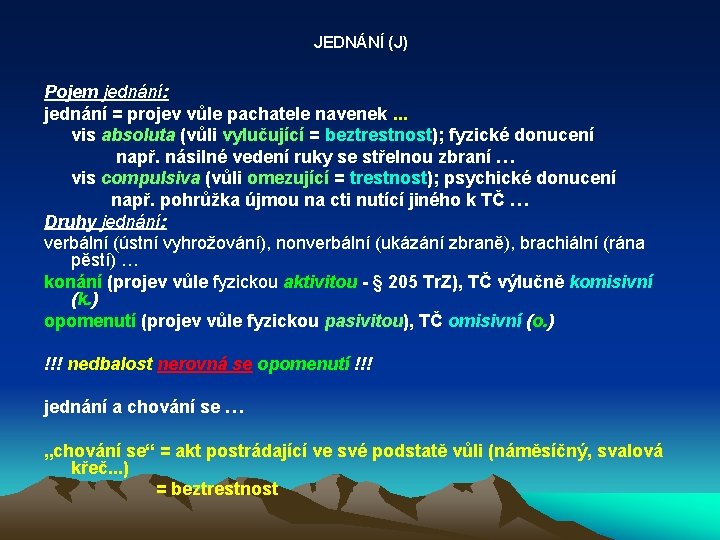 JEDNÁNÍ (J) Pojem jednání: jednání = projev vůle pachatele navenek. . . vis absoluta