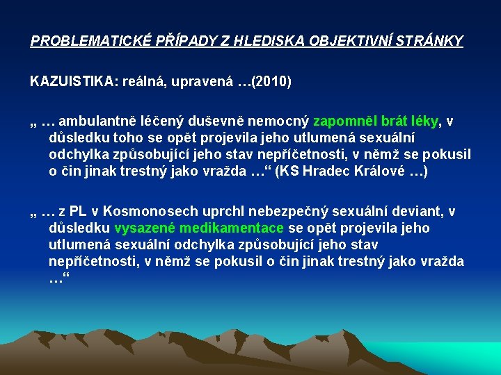 PROBLEMATICKÉ PŘÍPADY Z HLEDISKA OBJEKTIVNÍ STRÁNKY KAZUISTIKA: reálná, upravená …(2010) „ … ambulantně léčený