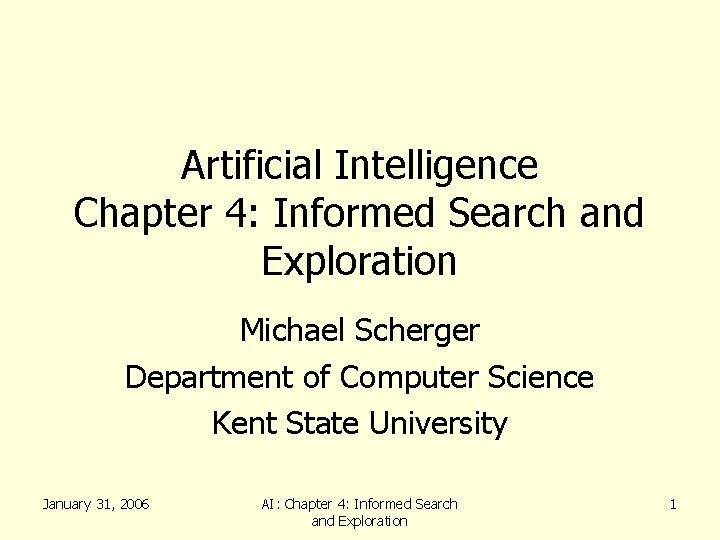 Artificial Intelligence Chapter 4: Informed Search and Exploration Michael Scherger Department of Computer Science