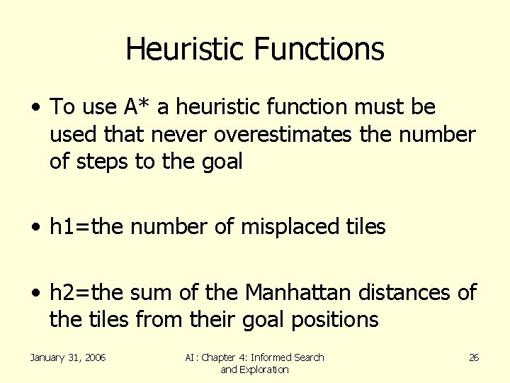 Heuristic Functions • To use A* a heuristic function must be used that never