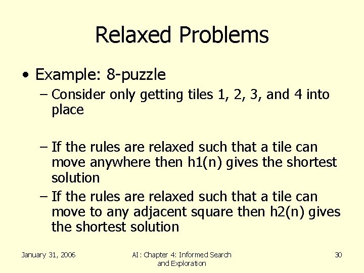 Relaxed Problems • Example: 8 -puzzle – Consider only getting tiles 1, 2, 3,