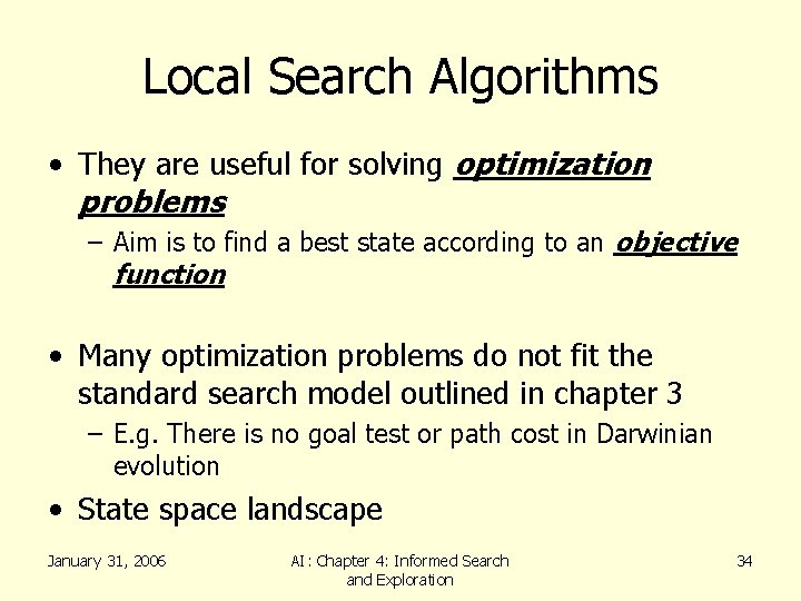 Local Search Algorithms • They are useful for solving optimization problems – Aim is