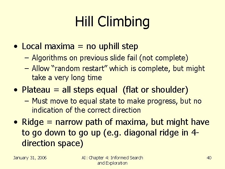 Hill Climbing • Local maxima = no uphill step – Algorithms on previous slide