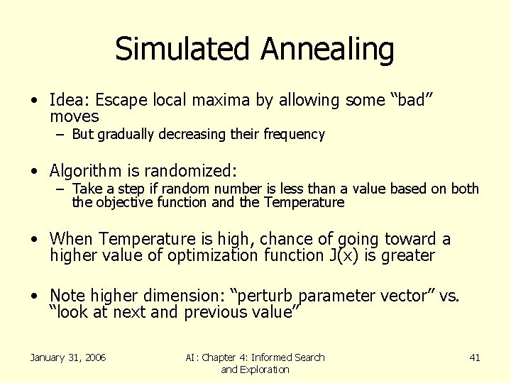 Simulated Annealing • Idea: Escape local maxima by allowing some “bad” moves – But