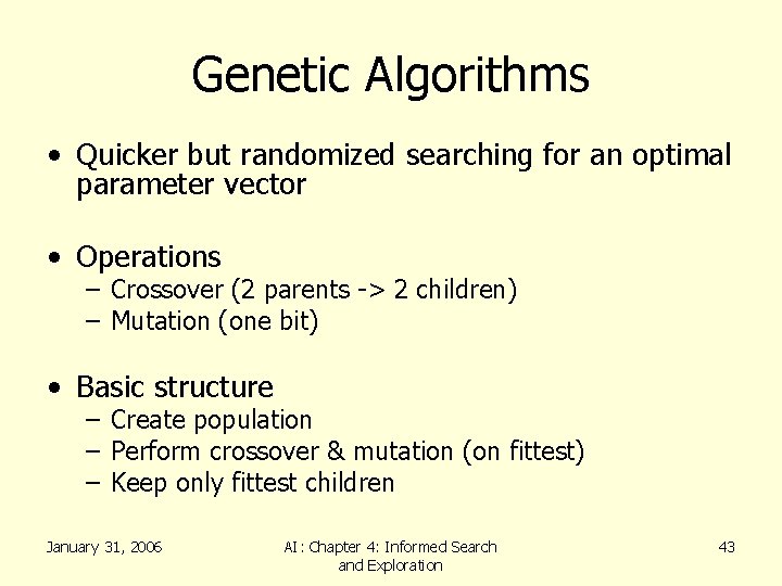 Genetic Algorithms • Quicker but randomized searching for an optimal parameter vector • Operations