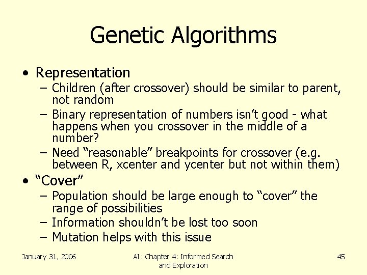 Genetic Algorithms • Representation – Children (after crossover) should be similar to parent, not