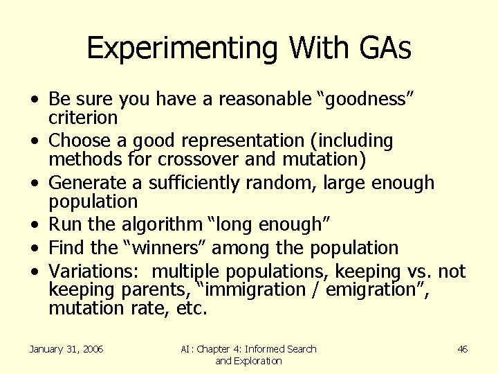 Experimenting With GAs • Be sure you have a reasonable “goodness” criterion • Choose