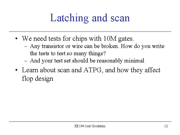 Latching and scan • We need tests for chips with 10 M gates. –