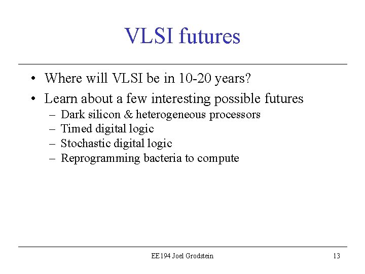 VLSI futures • Where will VLSI be in 10 -20 years? • Learn about