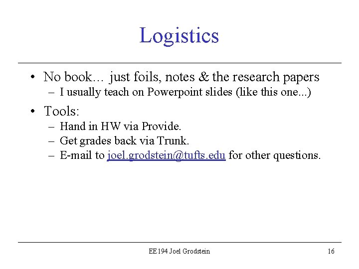 Logistics • No book… just foils, notes & the research papers – I usually