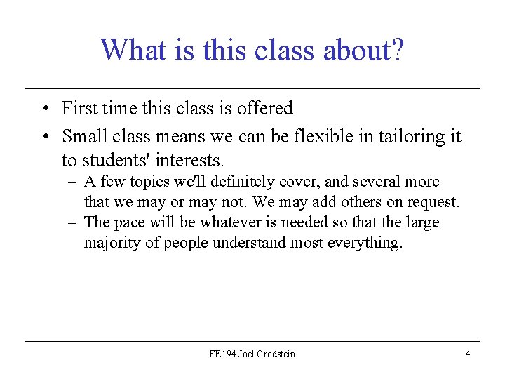 What is this class about? • First time this class is offered • Small