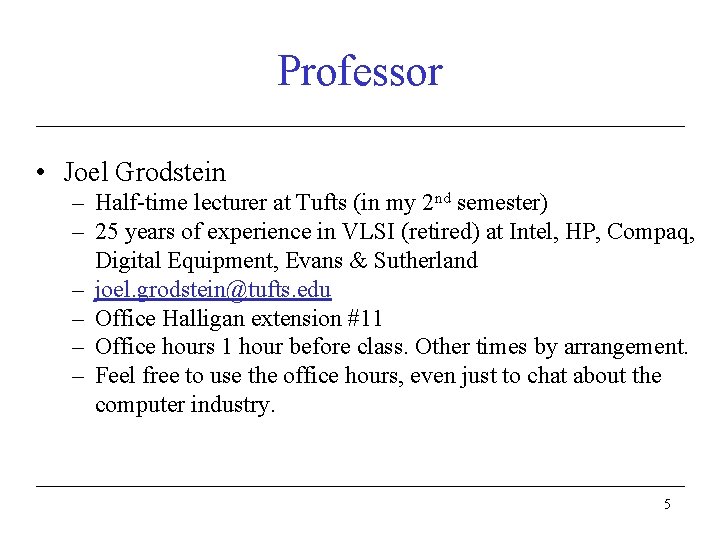 Professor • Joel Grodstein – Half-time lecturer at Tufts (in my 2 nd semester)