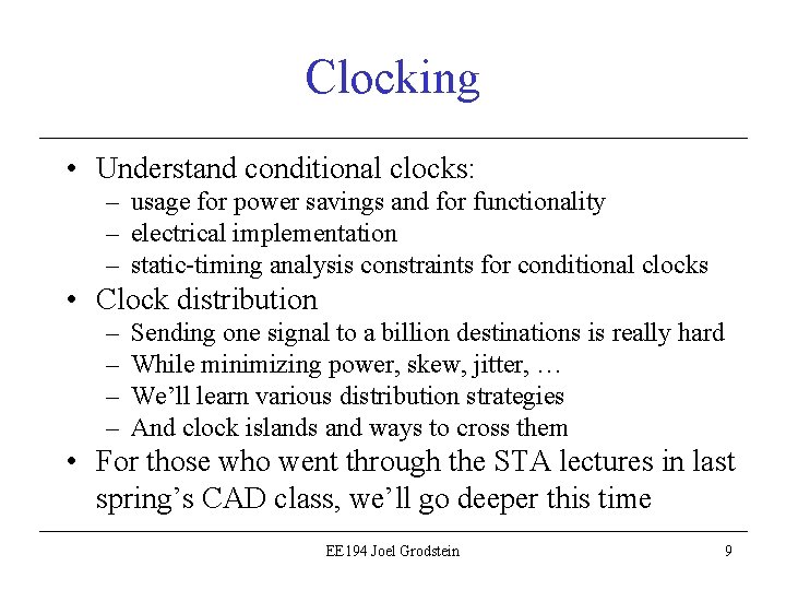 Clocking • Understand conditional clocks: – usage for power savings and for functionality –