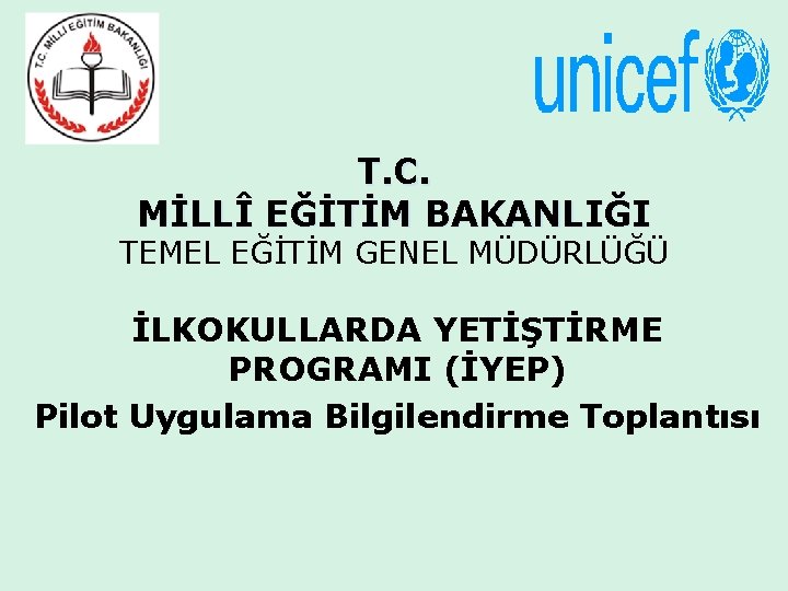 T. C. MİLLÎ EĞİTİM BAKANLIĞI TEMEL EĞİTİM GENEL MÜDÜRLÜĞÜ İLKOKULLARDA YETİŞTİRME PROGRAMI (İYEP) Pilot