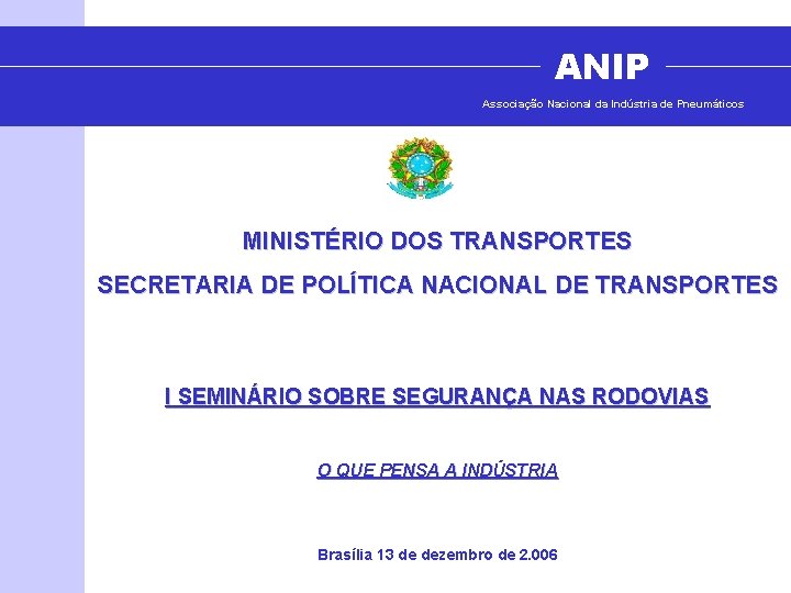 ANIP Associação Nacional da Indústria de Pneumáticos MINISTÉRIO DOS TRANSPORTES SECRETARIA DE POLÍTICA NACIONAL