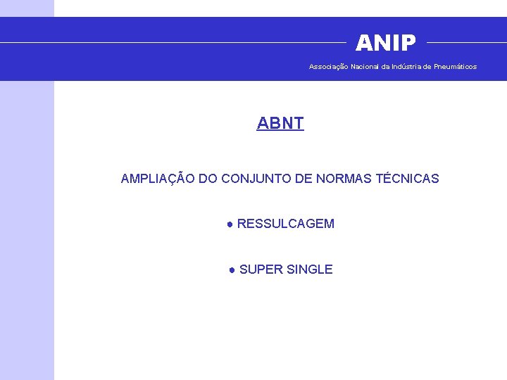 ANIP Associação Nacional da Indústria de Pneumáticos ABNT AMPLIAÇÃO DO CONJUNTO DE NORMAS TÉCNICAS