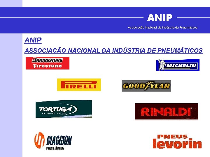 ANIP Associação Nacional da Indústria de Pneumáticos ANIP ASSOCIAÇÃO NACIONAL DA INDÚSTRIA DE PNEUMÁTICOS