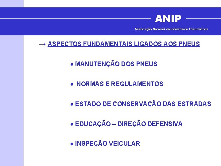 ANIP Associação Nacional da Indústria de Pneumáticos → ASPECTOS FUNDAMENTAIS LIGADOS AOS PNEUS ●