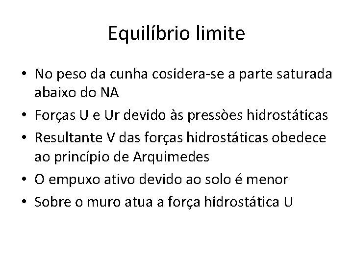 Equilíbrio limite • No peso da cunha cosidera-se a parte saturada abaixo do NA