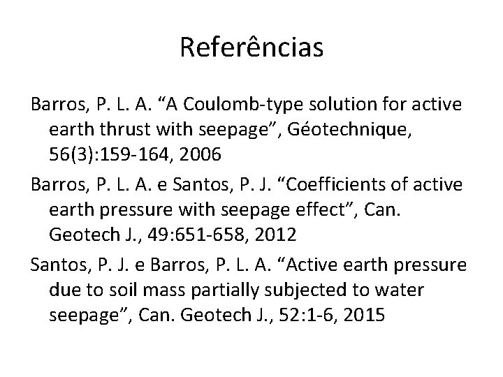 Referências Barros, P. L. A. “A Coulomb-type solution for active earth thrust with seepage”,