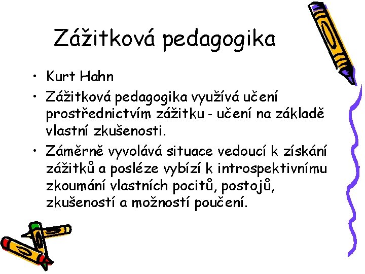 Zážitková pedagogika • Kurt Hahn • Zážitková pedagogika využívá učení prostřednictvím zážitku - učení