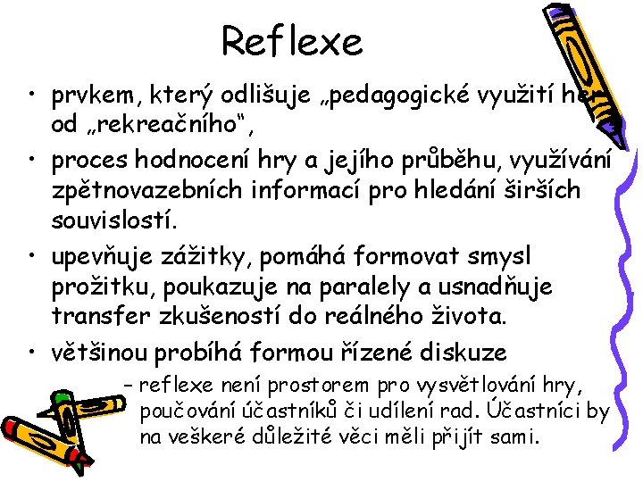 Reflexe • prvkem, který odlišuje „pedagogické využití her od „rekreačního“, • proces hodnocení hry