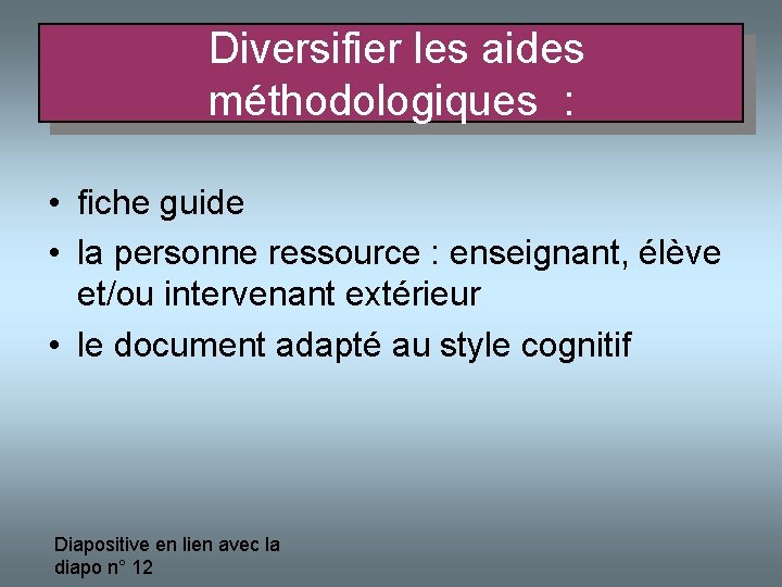  Diversifier les aides méthodologiques : • fiche guide • la personne ressource :