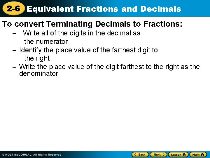 2 -6 Equivalent Fractions and Decimals To convert Terminating Decimals to Fractions: – Write