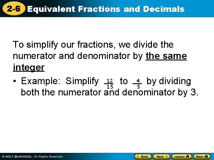 2 -6 Equivalent Fractions and Decimals To simplify our fractions, we divide the numerator